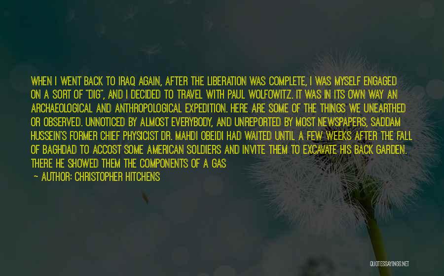 Christopher Hitchens Quotes: When I Went Back To Iraq Again, After The Liberation Was Complete, I Was Myself Engaged On A Sort Of
