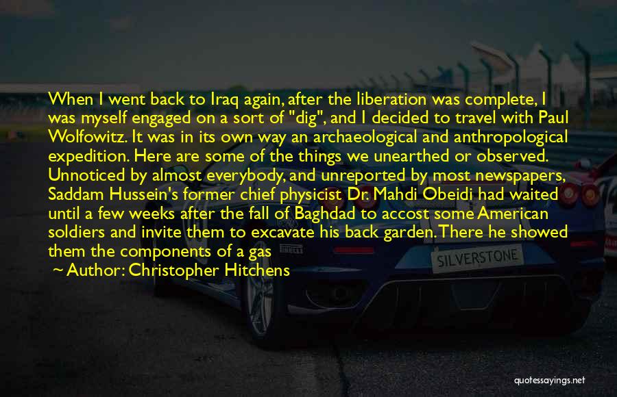 Christopher Hitchens Quotes: When I Went Back To Iraq Again, After The Liberation Was Complete, I Was Myself Engaged On A Sort Of