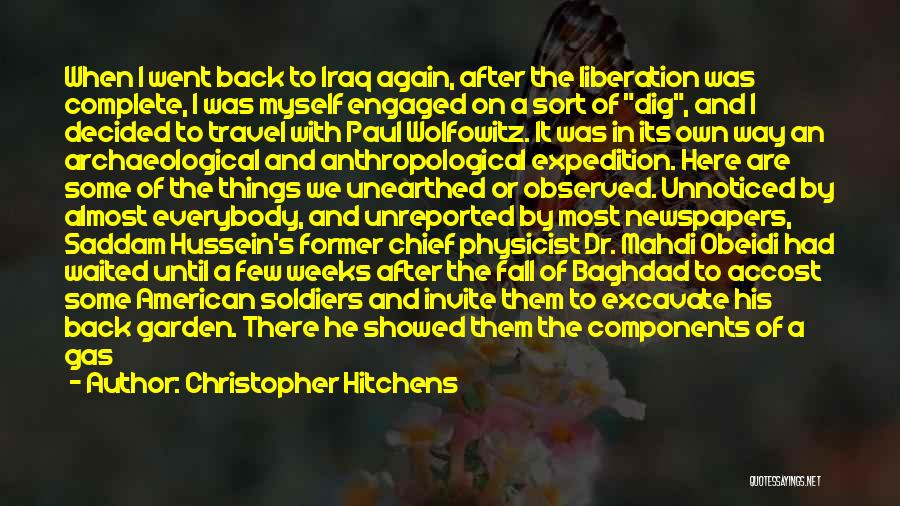 Christopher Hitchens Quotes: When I Went Back To Iraq Again, After The Liberation Was Complete, I Was Myself Engaged On A Sort Of