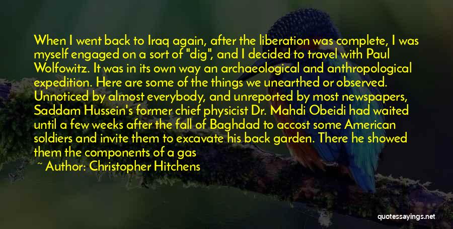 Christopher Hitchens Quotes: When I Went Back To Iraq Again, After The Liberation Was Complete, I Was Myself Engaged On A Sort Of