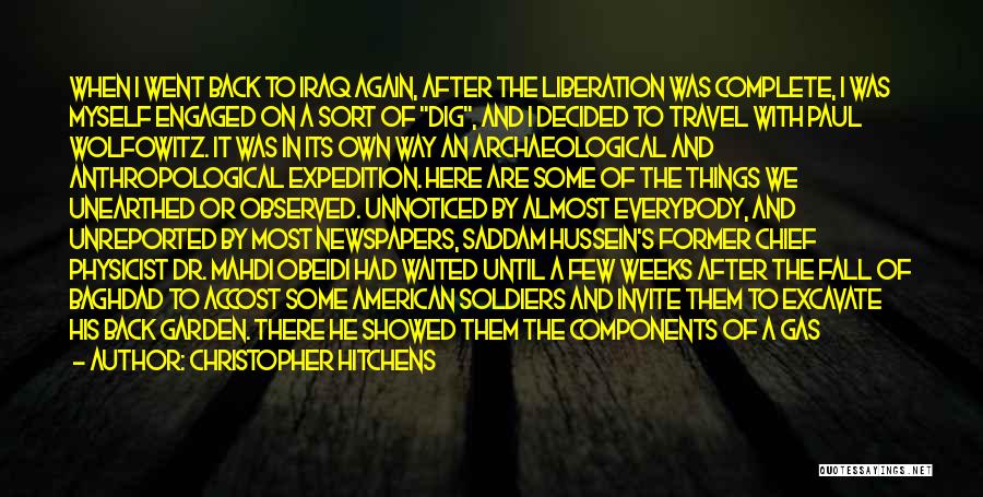 Christopher Hitchens Quotes: When I Went Back To Iraq Again, After The Liberation Was Complete, I Was Myself Engaged On A Sort Of