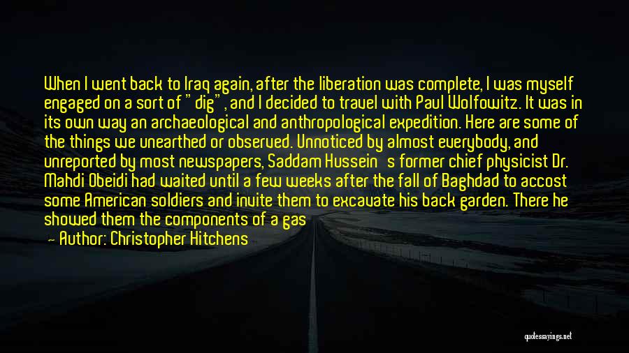 Christopher Hitchens Quotes: When I Went Back To Iraq Again, After The Liberation Was Complete, I Was Myself Engaged On A Sort Of