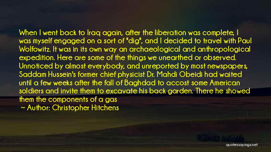 Christopher Hitchens Quotes: When I Went Back To Iraq Again, After The Liberation Was Complete, I Was Myself Engaged On A Sort Of