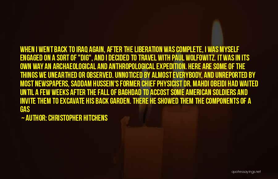 Christopher Hitchens Quotes: When I Went Back To Iraq Again, After The Liberation Was Complete, I Was Myself Engaged On A Sort Of