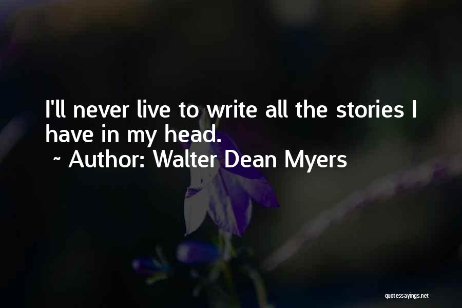 Walter Dean Myers Quotes: I'll Never Live To Write All The Stories I Have In My Head.