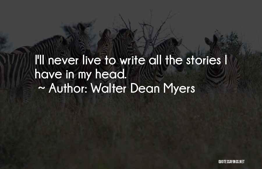 Walter Dean Myers Quotes: I'll Never Live To Write All The Stories I Have In My Head.