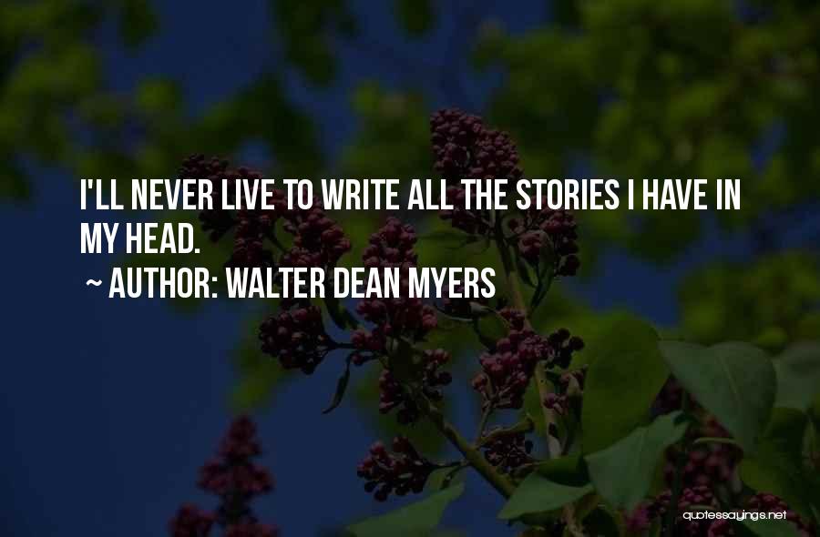 Walter Dean Myers Quotes: I'll Never Live To Write All The Stories I Have In My Head.