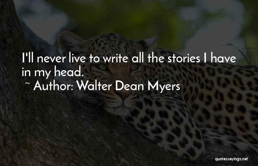 Walter Dean Myers Quotes: I'll Never Live To Write All The Stories I Have In My Head.