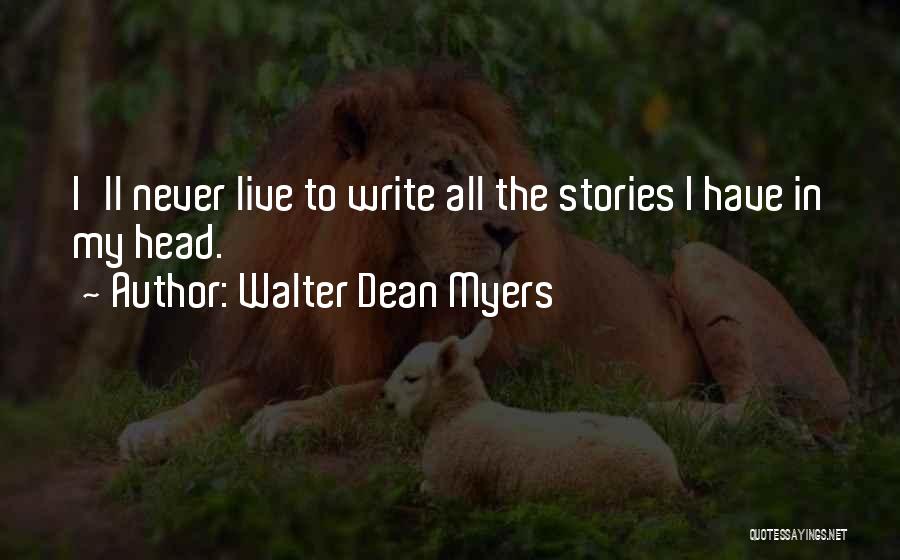 Walter Dean Myers Quotes: I'll Never Live To Write All The Stories I Have In My Head.