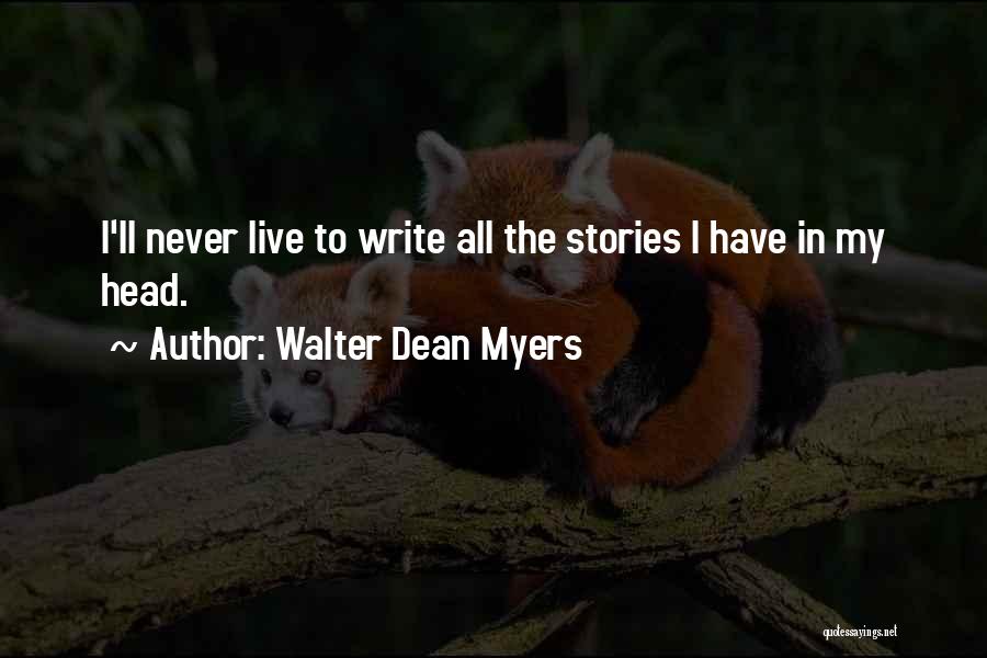 Walter Dean Myers Quotes: I'll Never Live To Write All The Stories I Have In My Head.