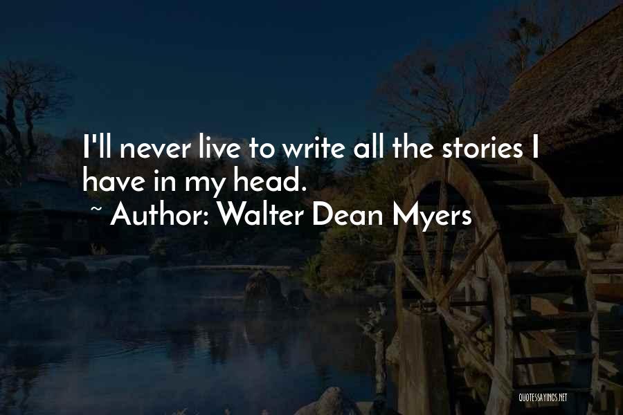 Walter Dean Myers Quotes: I'll Never Live To Write All The Stories I Have In My Head.