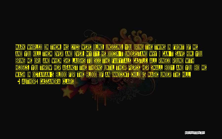 Cassandra Clare Quotes: Mark Whirled On Them. His Eyes Were Blind, Unseeing. You Bring The Twins In Front Of Me And You Kill