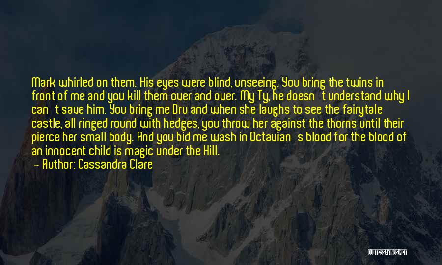 Cassandra Clare Quotes: Mark Whirled On Them. His Eyes Were Blind, Unseeing. You Bring The Twins In Front Of Me And You Kill