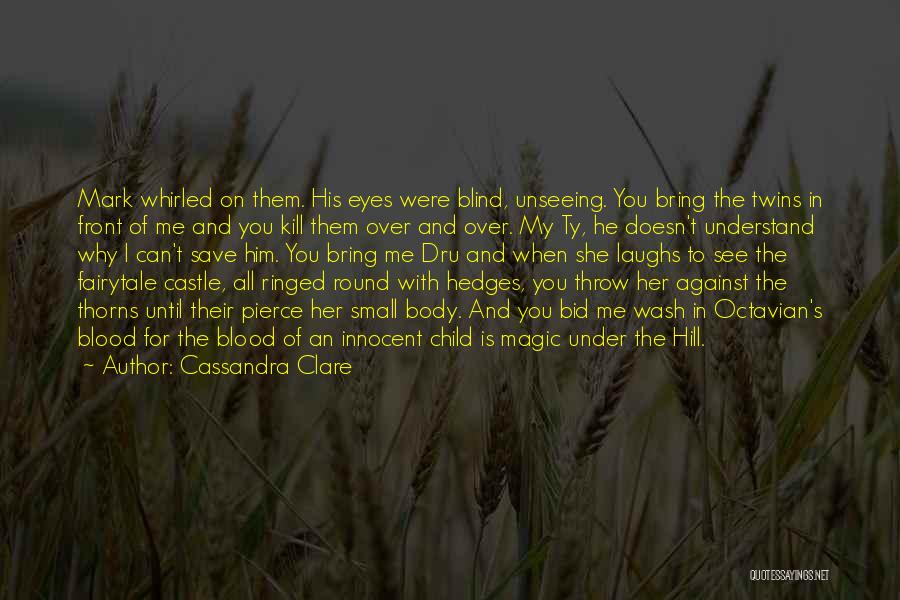 Cassandra Clare Quotes: Mark Whirled On Them. His Eyes Were Blind, Unseeing. You Bring The Twins In Front Of Me And You Kill