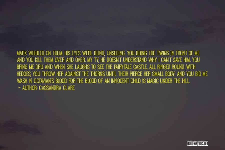 Cassandra Clare Quotes: Mark Whirled On Them. His Eyes Were Blind, Unseeing. You Bring The Twins In Front Of Me And You Kill