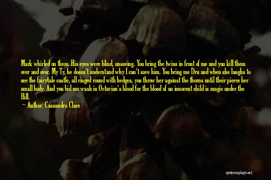 Cassandra Clare Quotes: Mark Whirled On Them. His Eyes Were Blind, Unseeing. You Bring The Twins In Front Of Me And You Kill