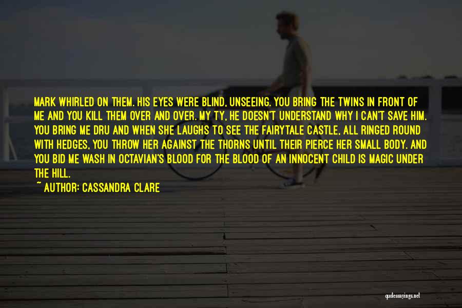 Cassandra Clare Quotes: Mark Whirled On Them. His Eyes Were Blind, Unseeing. You Bring The Twins In Front Of Me And You Kill