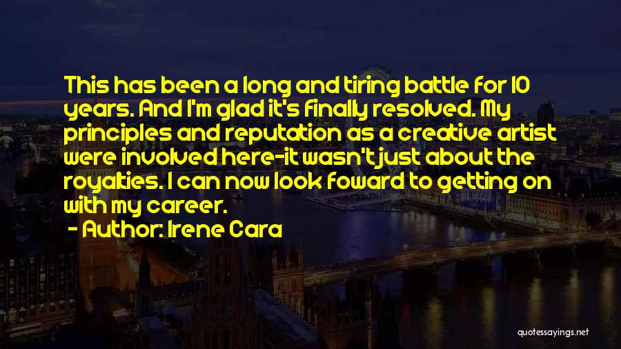 Irene Cara Quotes: This Has Been A Long And Tiring Battle For 10 Years. And I'm Glad It's Finally Resolved. My Principles And