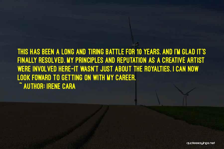 Irene Cara Quotes: This Has Been A Long And Tiring Battle For 10 Years. And I'm Glad It's Finally Resolved. My Principles And