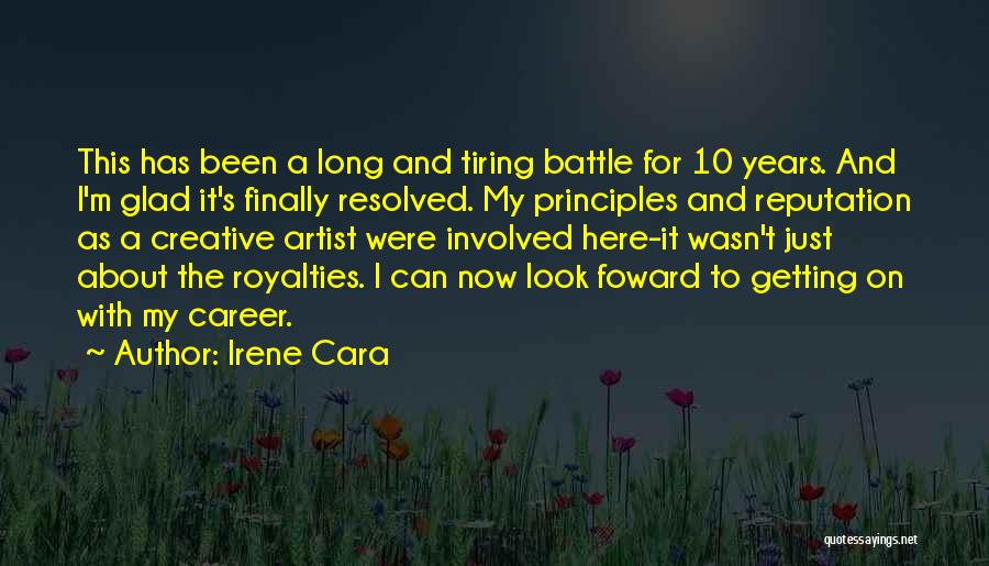 Irene Cara Quotes: This Has Been A Long And Tiring Battle For 10 Years. And I'm Glad It's Finally Resolved. My Principles And
