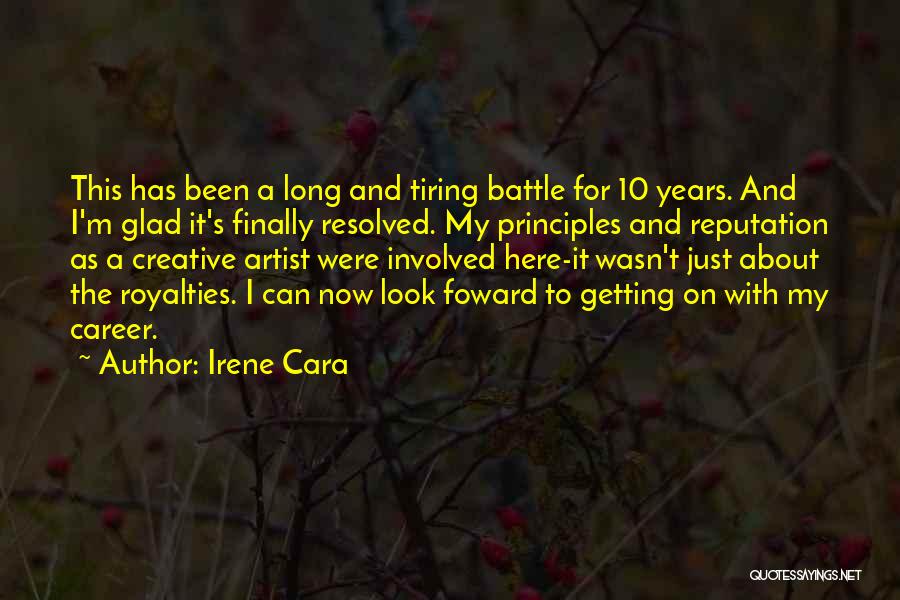 Irene Cara Quotes: This Has Been A Long And Tiring Battle For 10 Years. And I'm Glad It's Finally Resolved. My Principles And