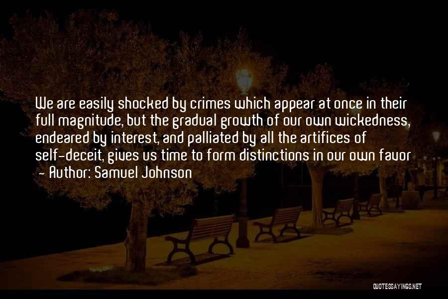 Samuel Johnson Quotes: We Are Easily Shocked By Crimes Which Appear At Once In Their Full Magnitude, But The Gradual Growth Of Our