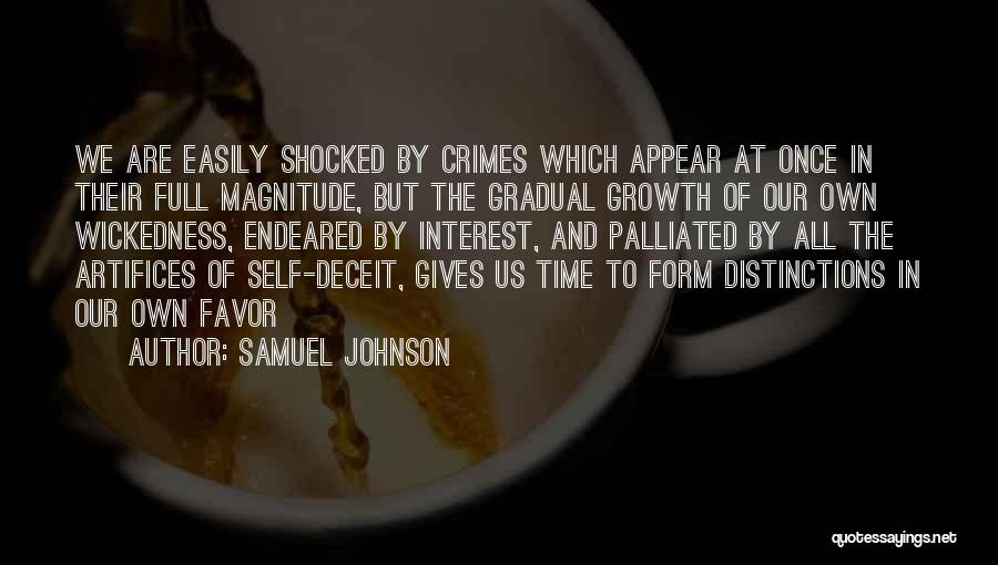 Samuel Johnson Quotes: We Are Easily Shocked By Crimes Which Appear At Once In Their Full Magnitude, But The Gradual Growth Of Our