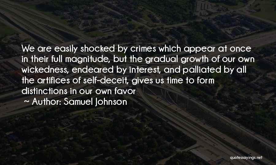 Samuel Johnson Quotes: We Are Easily Shocked By Crimes Which Appear At Once In Their Full Magnitude, But The Gradual Growth Of Our