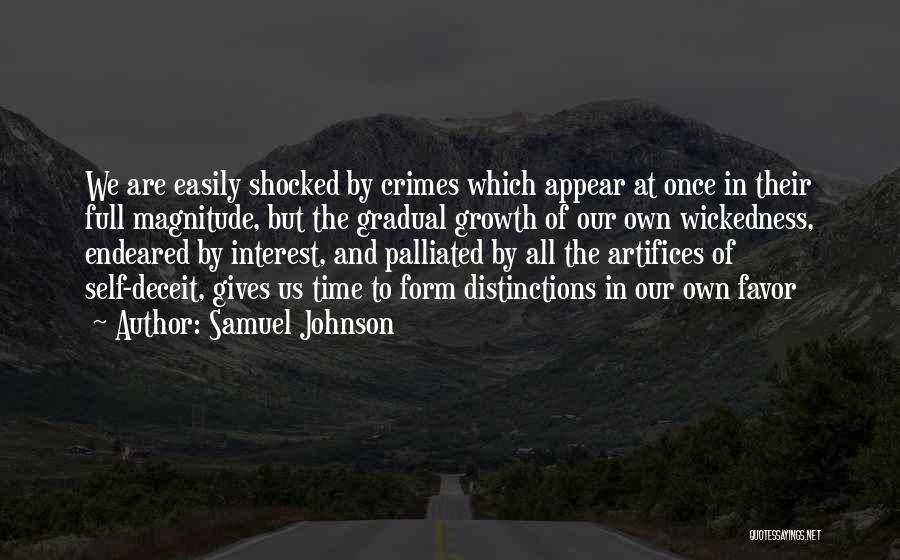 Samuel Johnson Quotes: We Are Easily Shocked By Crimes Which Appear At Once In Their Full Magnitude, But The Gradual Growth Of Our