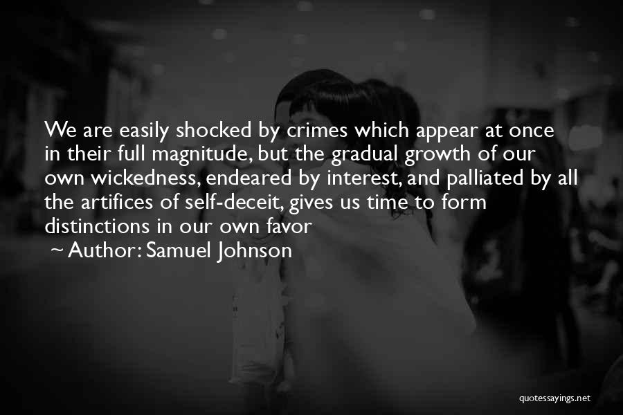 Samuel Johnson Quotes: We Are Easily Shocked By Crimes Which Appear At Once In Their Full Magnitude, But The Gradual Growth Of Our