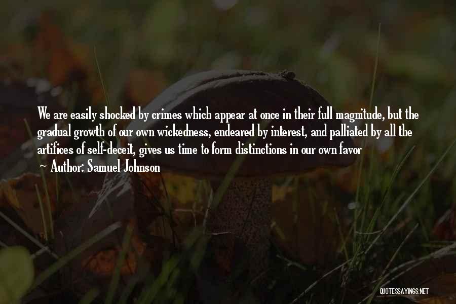 Samuel Johnson Quotes: We Are Easily Shocked By Crimes Which Appear At Once In Their Full Magnitude, But The Gradual Growth Of Our