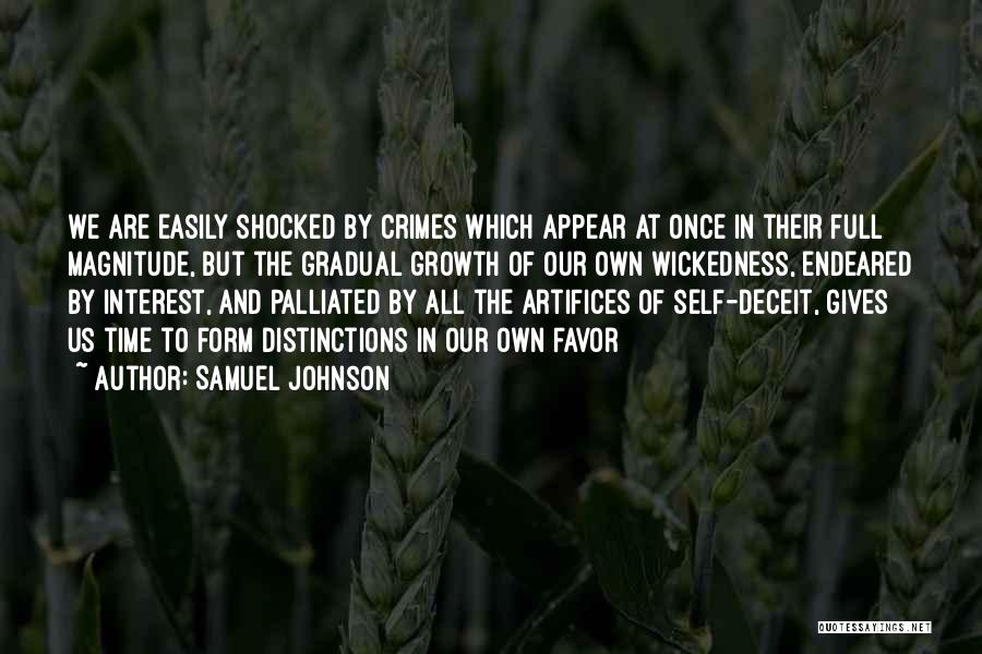 Samuel Johnson Quotes: We Are Easily Shocked By Crimes Which Appear At Once In Their Full Magnitude, But The Gradual Growth Of Our