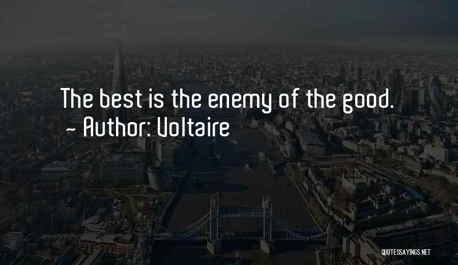 Voltaire Quotes: The Best Is The Enemy Of The Good.