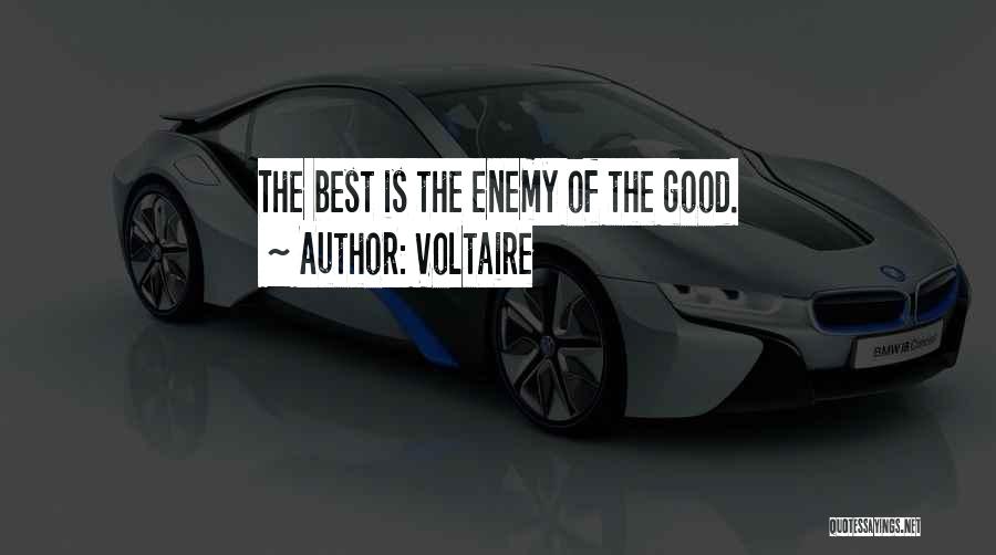 Voltaire Quotes: The Best Is The Enemy Of The Good.