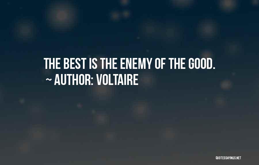 Voltaire Quotes: The Best Is The Enemy Of The Good.