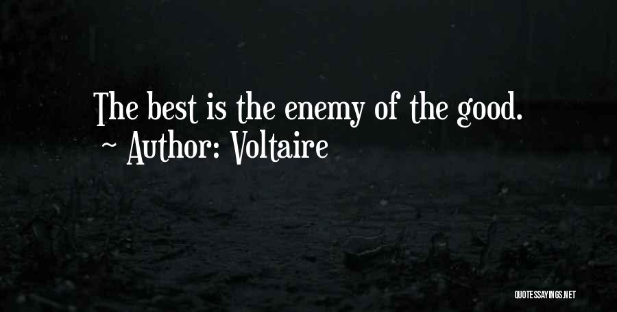 Voltaire Quotes: The Best Is The Enemy Of The Good.