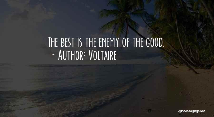Voltaire Quotes: The Best Is The Enemy Of The Good.