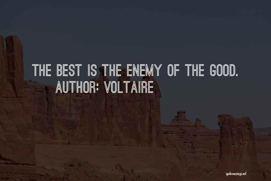 Voltaire Quotes: The Best Is The Enemy Of The Good.