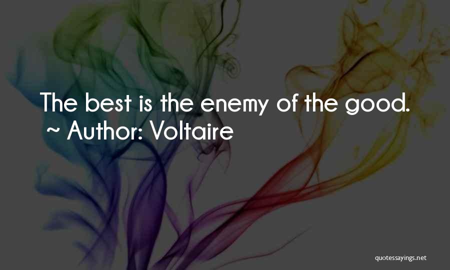 Voltaire Quotes: The Best Is The Enemy Of The Good.