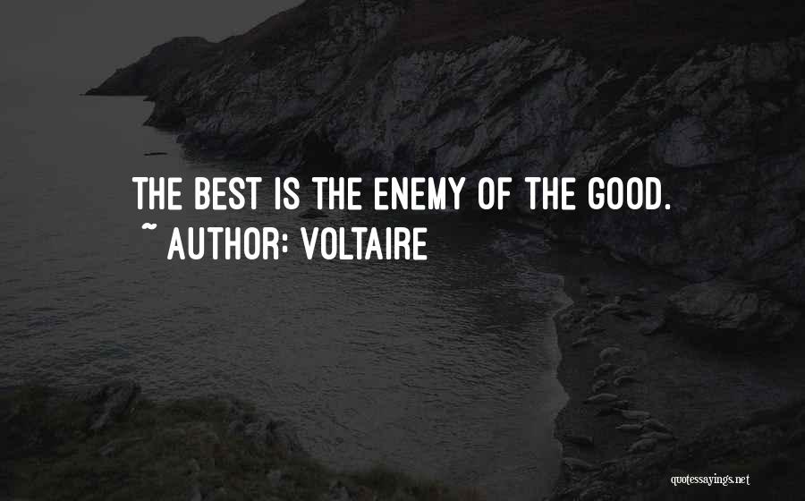Voltaire Quotes: The Best Is The Enemy Of The Good.