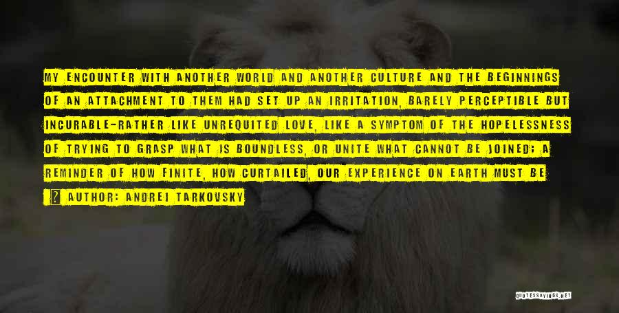 Andrei Tarkovsky Quotes: My Encounter With Another World And Another Culture And The Beginnings Of An Attachment To Them Had Set Up An