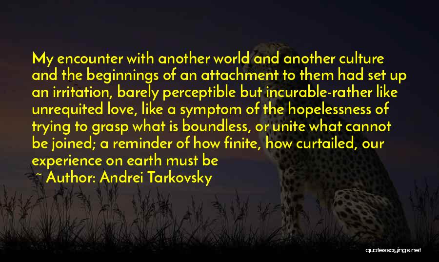 Andrei Tarkovsky Quotes: My Encounter With Another World And Another Culture And The Beginnings Of An Attachment To Them Had Set Up An