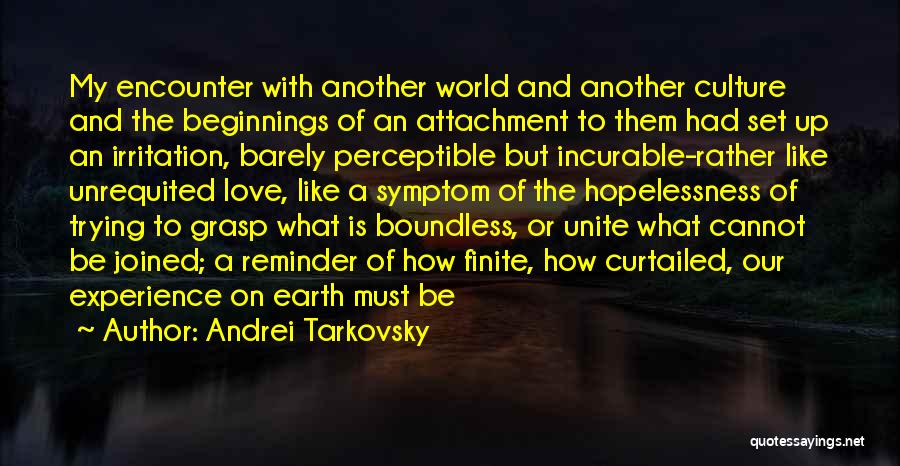 Andrei Tarkovsky Quotes: My Encounter With Another World And Another Culture And The Beginnings Of An Attachment To Them Had Set Up An