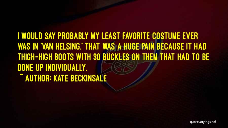 Kate Beckinsale Quotes: I Would Say Probably My Least Favorite Costume Ever Was In 'van Helsing.' That Was A Huge Pain Because It