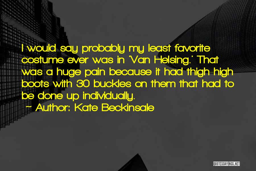 Kate Beckinsale Quotes: I Would Say Probably My Least Favorite Costume Ever Was In 'van Helsing.' That Was A Huge Pain Because It