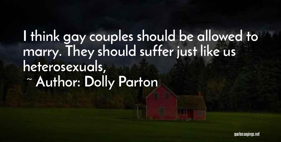 Dolly Parton Quotes: I Think Gay Couples Should Be Allowed To Marry. They Should Suffer Just Like Us Heterosexuals,