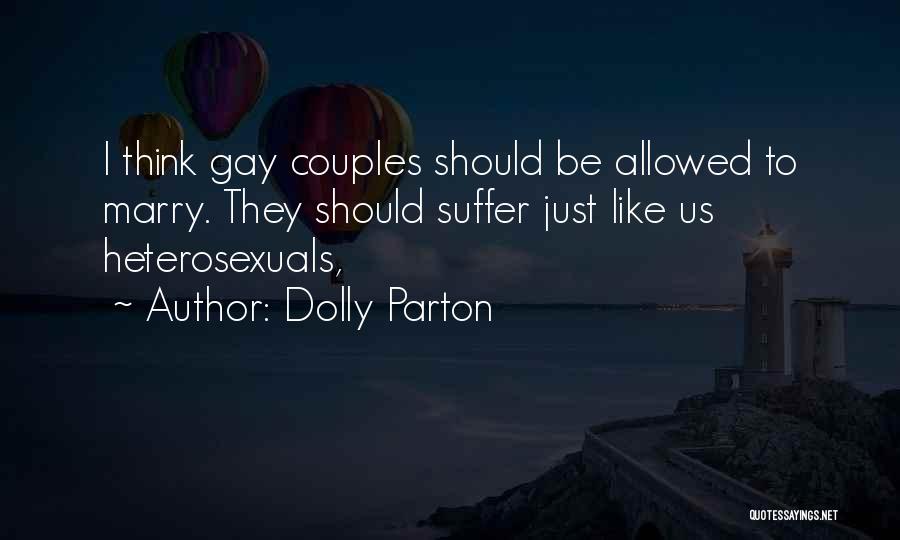 Dolly Parton Quotes: I Think Gay Couples Should Be Allowed To Marry. They Should Suffer Just Like Us Heterosexuals,