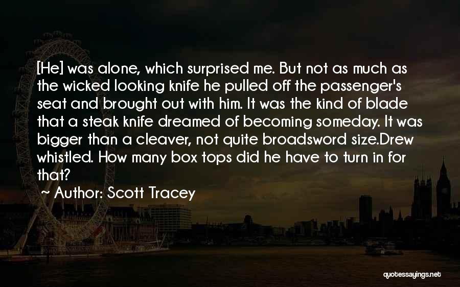 Scott Tracey Quotes: [he] Was Alone, Which Surprised Me. But Not As Much As The Wicked Looking Knife He Pulled Off The Passenger's