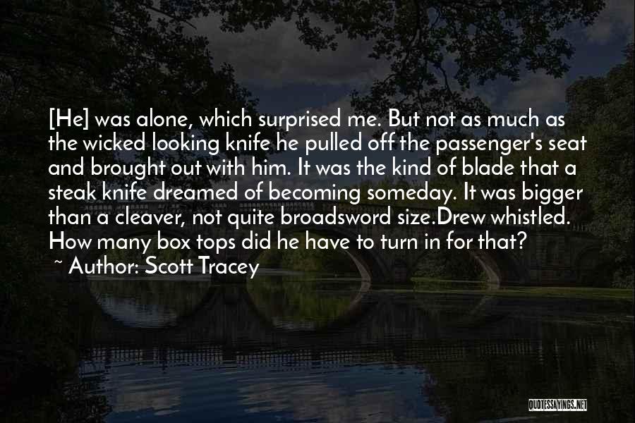 Scott Tracey Quotes: [he] Was Alone, Which Surprised Me. But Not As Much As The Wicked Looking Knife He Pulled Off The Passenger's