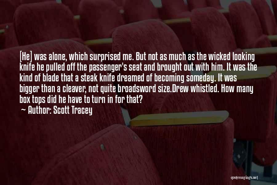 Scott Tracey Quotes: [he] Was Alone, Which Surprised Me. But Not As Much As The Wicked Looking Knife He Pulled Off The Passenger's